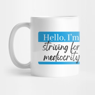 Striving for mediocrity Mug